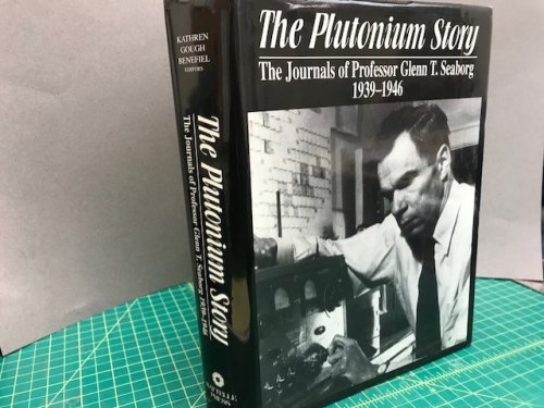 Image for THE PLUTONIUM STORY : The Journals of Professor Glenn T. Seborg 1939 - 1946 THE PLUTONIUM STORY : The Journals of Professor Glenn T. Seborg 1939 - 1946