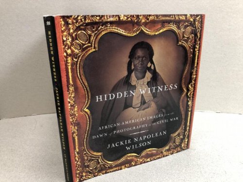 HIDDEN WITTNESS : African-American Images from the Dawn of Photography to the Civil War