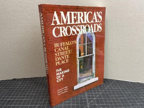 America's Crossroads: Buffalo's Canal Street/Dante Place ; The Making of a City ( signed )