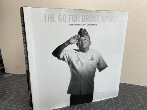 THE GO FOR BROKE SPIRIT : Portraits of Courage