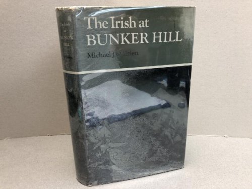 Image for THE IRISH AT BUNKER HILL : Evidence of Irish Particpation in The Battle of 17 June 1775 THE IRISH AT BUNKER HILL : Evidence of Irish Particpation in The Battle of 17 June 1775