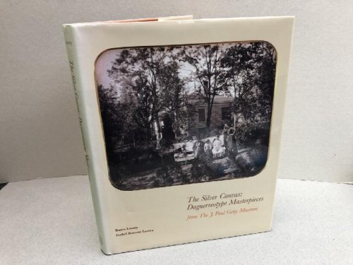 Image for THE SILVER CANVAS : Daguerreotype Masterpieces from the J. Paul Getty Museum THE SILVER CANVAS : Daguerreotype Masterpieces from the J. Paul Getty Museum