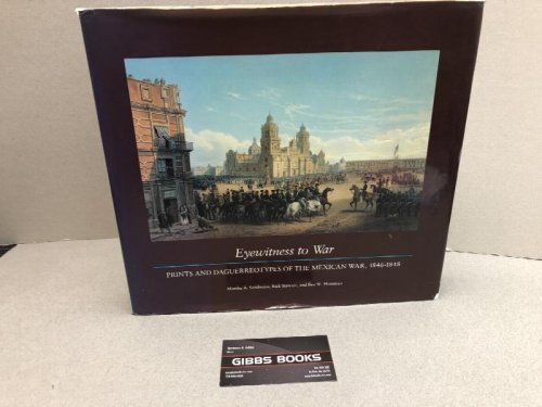 Image for EYEWITNESS TO WAR : Prints and Daguerreotypes of the Mexican War, 1846-48: Prints and Daguerreotypes of the Mexican War, 1846-1848 ( Signed ) EYEWITNESS TO WAR : Prints and Daguerreotypes of the Mexican War, 1846-48: Prints and Daguerreotypes of the Mexican War, 1846-1848 ( Signed )