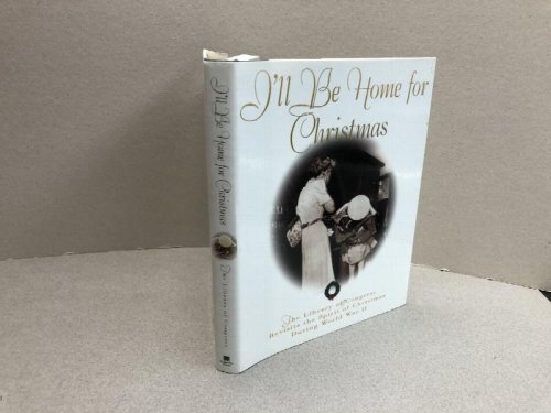 Image for I'll Be Home for Christmas: The Library of Congress Revisits the Spirit of Christmas During World War II I'll Be Home for Christmas: The Library of Congress Revisits the Spirit of Christmas During World War II