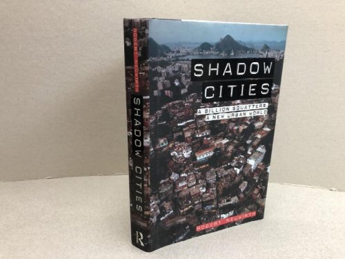 Image for SHADOW CITIES : A Billion Squatters, A New Urban World SHADOW CITIES : A Billion Squatters, A New Urban World