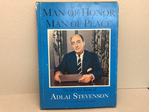 Image for MAN OF HONOR MAN OF PEACE : The Life and Words of Adlai Stevenson MAN OF HONOR MAN OF PEACE : The Life and Words of Adlai Stevenson