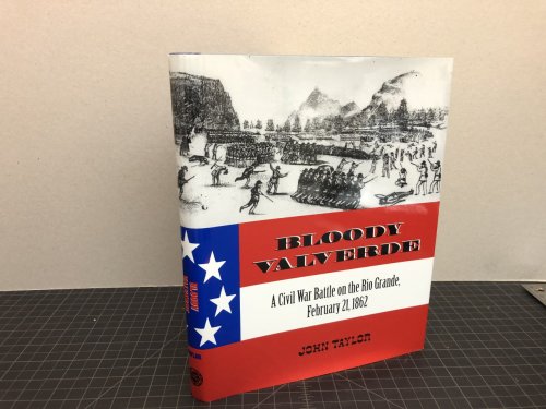Image for BLOODY VALVERDE : A Civil War Battle on the Rio Grande, February 21, 1862 ( signed ) BLOODY VALVERDE : A Civil War Battle on the Rio Grande, February 21, 1862 ( signed )