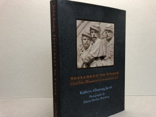 Image for TESTAMENT TO UNION : Civil War Monuments in Washington, D.C. ( signed ) TESTAMENT TO UNION : Civil War Monuments in Washington, D.C. ( signed )