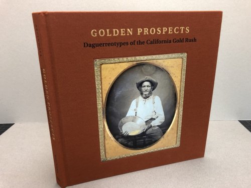 Image for Golden Prospects: Daguerreotypes of the California Gold Rush Golden Prospects: Daguerreotypes of the California Gold Rush
