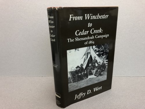 Image for FROM WINCHESTER TO CEDAR CREEK : The Shenandoah Campaign of 1864 FROM WINCHESTER TO CEDAR CREEK : The Shenandoah Campaign of 1864