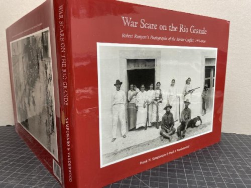 WAR SCARE ON THE RIO GRANDE : Robert Runyon's Photographs of the Border Conflict, 1913-1916 ( signed )