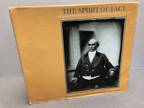 Image for THE SPRIT OF FACT : The Daguerreotypes of Southworth & Hawes, 1843-1862 THE SPRIT OF FACT : The Daguerreotypes of Southworth & Hawes, 1843-1862