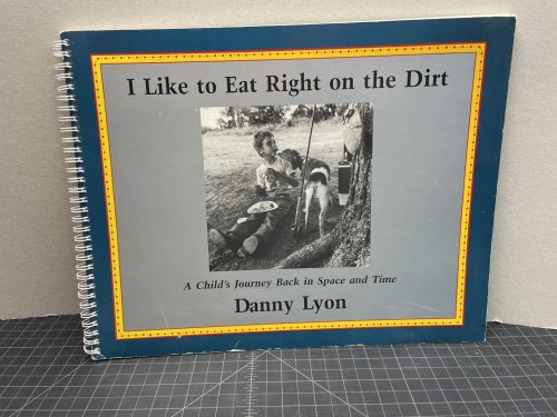 Image for I LIKE TO EAT RIGHT ON THE DIRT : A Child's Journey Back in Space and Time ( signed ) I LIKE TO EAT RIGHT ON THE DIRT : A Child's Journey Back in Space and Time ( signed )