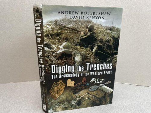 Image for Digging the Trenches: The Archaeology of the Western Front Digging the Trenches: The Archaeology of the Western Front