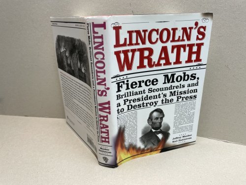 Image for LINCOLN'S WRATH : Fierce Mobs, Brilliant Scoundrels And a President's Mission to Destroy the Press LINCOLN'S WRATH : Fierce Mobs, Brilliant Scoundrels And a President's Mission to Destroy the Press