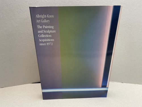 Image for Albright-Knox Art Gallery--the Painting and Sculpture Collection: Acquisitions since 1972 Albright-Knox Art Gallery--the Painting and Sculpture Collection: Acquisitions since 1972