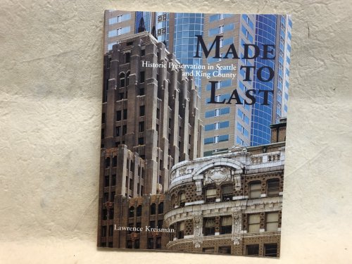 Image for MADE TO LAST : Historic Preservation in Seattle and King County ( signed ) MADE TO LAST : Historic Preservation in Seattle and King County ( signed )