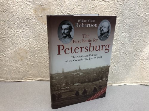 Image for THE FIRST BATTLE FOR PETERSBURG : The Attack and Defense of the Cockade City, June 9, 1864 ( signed & dated ) THE FIRST BATTLE FOR PETERSBURG : The Attack and Defense of the Cockade City, June 9, 1864 ( signed & dated )
