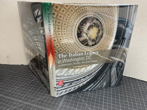 Image for The Italian Legacy in Washington, D.C.: Architecture, Design, Art, and Culture The Italian Legacy in Washington, D.C.: Architecture, Design, Art, and Culture