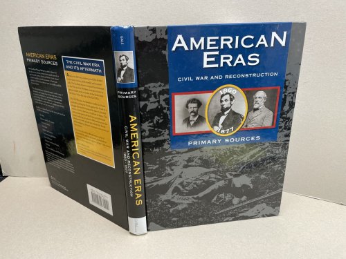 American Eras: Primary Sources: Civil War and Reconstruction, 1850-1877 (American Eras: Primary Sources, Vol.2 )