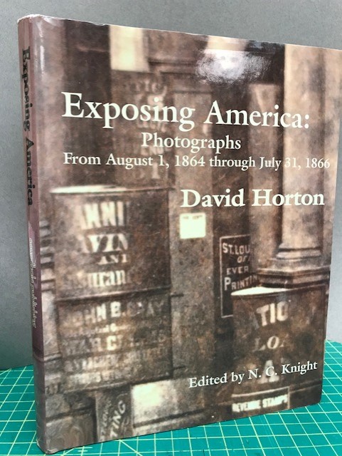 Image for EXPOSING AMERICA : Photographs from August 1, 1864 Through July 31, 1866 EXPOSING AMERICA : Photographs from August 1, 1864 Through July 31, 1866
