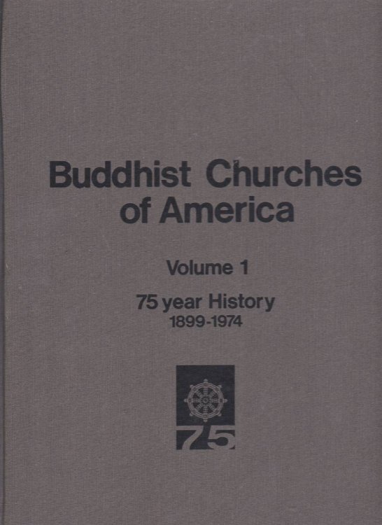 Image for BUDDHIST CHURCHES OF AMERICA. VOLUME I: 75 YEAR HISTORY 1899-1974 BUDDHIST CHURCHES OF AMERICA. VOLUME I: 75 YEAR HISTORY 1899-1974
