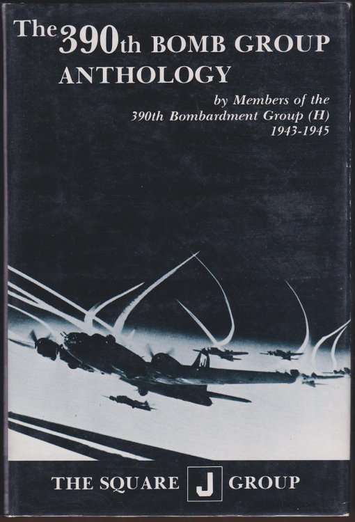 Image for THE 390TH BOMB GROUP ANTHOLOGY. (VOLUME I). BY MEMBERS OF THE 390TH BOMB GROUP (H) 1943-1945 THE 390TH BOMB GROUP ANTHOLOGY. (VOLUME I). BY MEMBERS OF THE 390TH BOMB GROUP (H) 1943-1945
