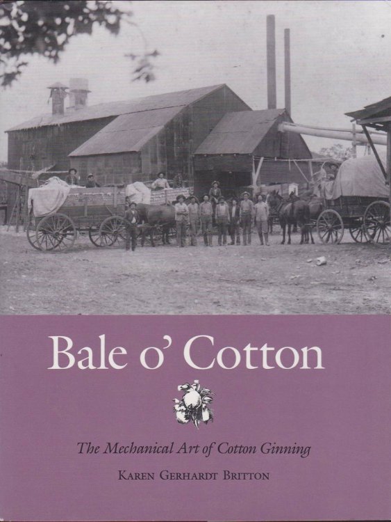 Image for BALE O' COTTON The Mechanical Art of Cotton Ginning BALE O' COTTON The Mechanical Art of Cotton Ginning