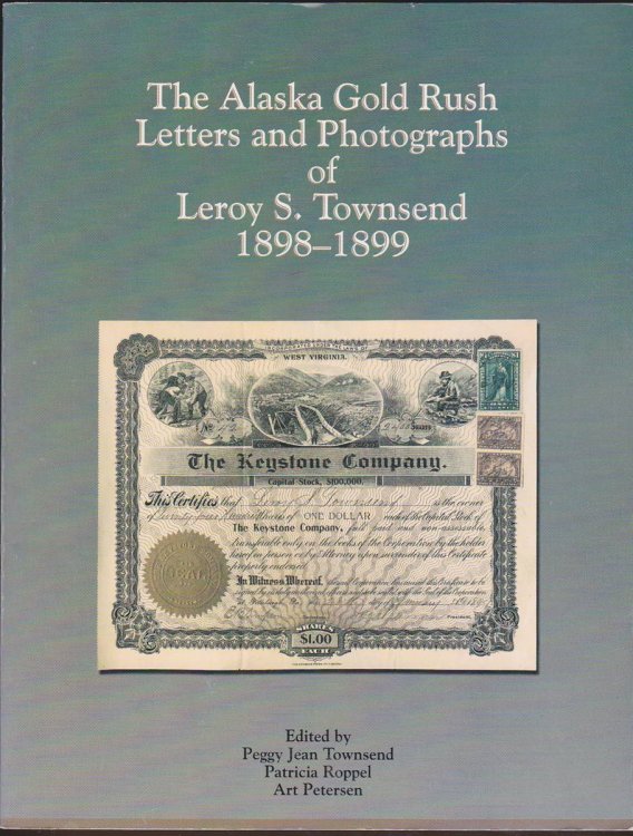 Image for THE ALASKA GOLD RUSH LETTERS AND PHOTOGRAPHS OF LEROY STEWART TOWNSEND 1898-1899 THE ALASKA GOLD RUSH LETTERS AND PHOTOGRAPHS OF LEROY STEWART TOWNSEND 1898-1899