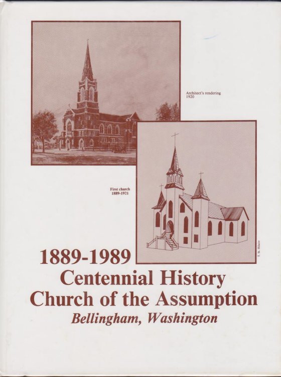 CENTENNIAL HISTORY OF THE CHURCH OF THE ASSUMPTION 1889-1989 BELLINGHAM, WA