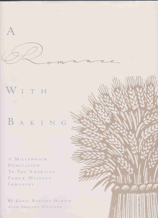 A ROMANCE WITH BAKING A Millennium Dedication to the American Flour Milling Industry