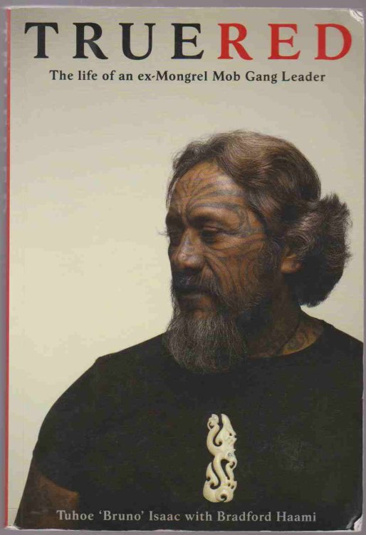 TRUE RED The Life of an Ex-Mongrel Mob Gang Leader