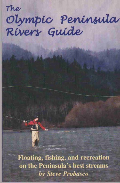 THE OLYMPIC PENINSULA RIVERS GUIDE Floating, Fishing, and Recreation on the Peninsula's Best Streams