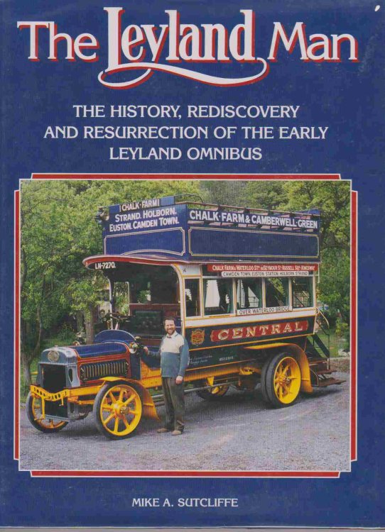 Image for THE LEYLAND MAN The History, Rediscovery and Resurrection of the Early Leyland Omnibus THE LEYLAND MAN The History, Rediscovery and Resurrection of the Early Leyland Omnibus