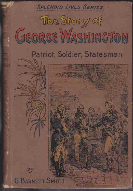 Image for THE STORY OF GEORGE WASHINGTON: PATRIOT, SOLDIER, STATESMAN (SPLENDID LIVES SERIES) THE STORY OF GEORGE WASHINGTON: PATRIOT, SOLDIER, STATESMAN (SPLENDID LIVES SERIES)
