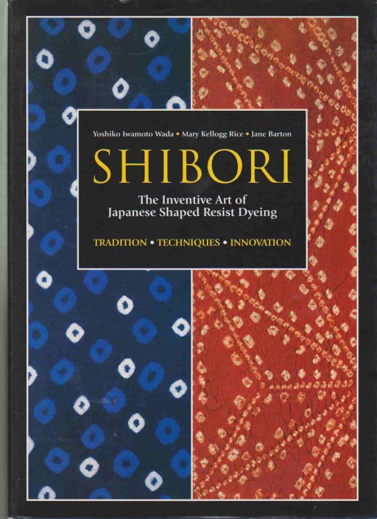 Image for SHIBORI The Inventive Art of Japanese Shaped Resist Dyeing SHIBORI The Inventive Art of Japanese Shaped Resist Dyeing