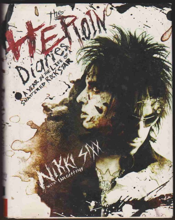 THE HEROIN DIARIES A Year in the Life of a Shattered Rock Star