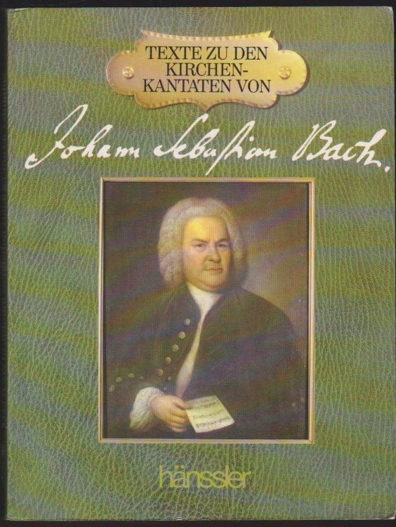 TEXTE ZU DEN KIRCHENKANTATEN VON JOHANN SEBASTIAN BACH The Texts to Johann Sebastian Bach's Church Cantatas