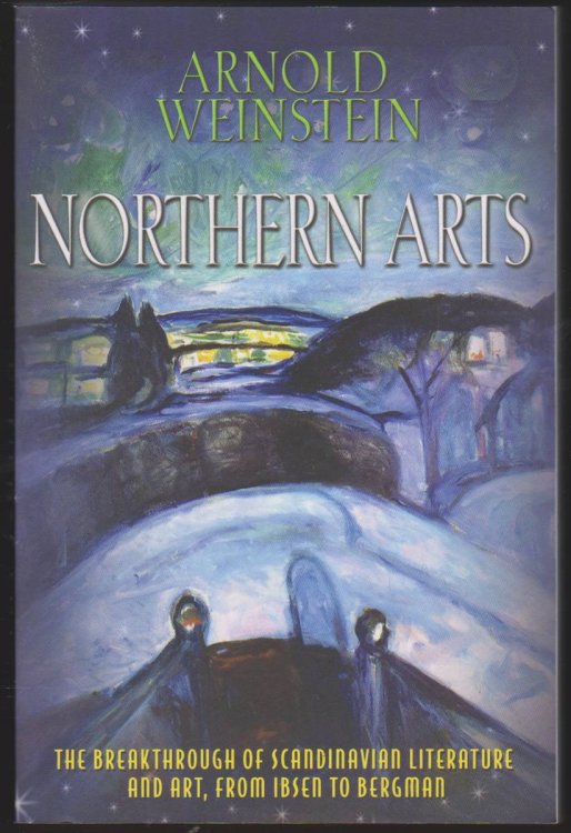 NORTHERN ARTS The Breakthrough of Scandinavian Literature and Art, from Ibsen to Bergman