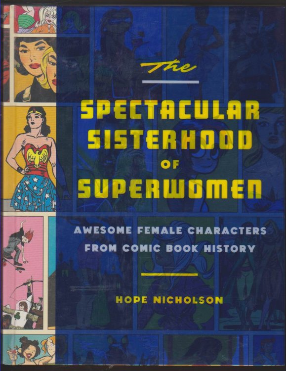 THE SPECTACULAR SISTERHOOD OF SUPERWOMEN Awesome Female Characters from Comic Book History
