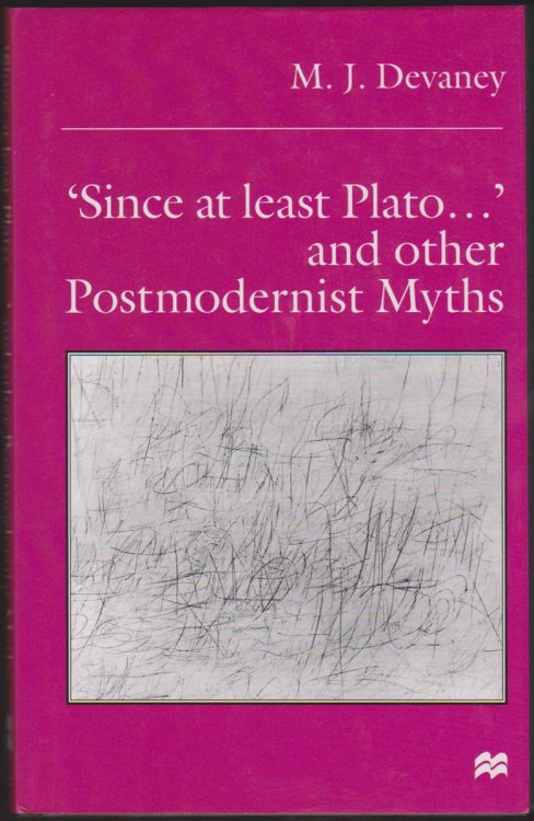 Image for SINCE AT LEAST PLATO AND OTHER POSTMODERNIST MYTHS SINCE AT LEAST PLATO AND OTHER POSTMODERNIST MYTHS