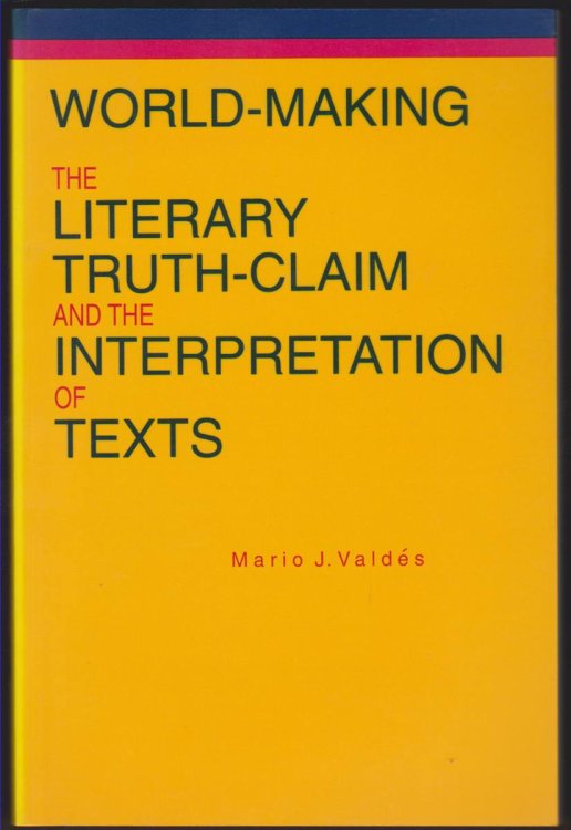 WORLD-MAKING The Literary Truth-Claim and the Interpretation of Texts