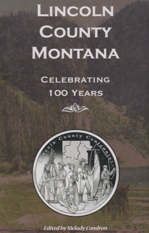 LINCOLN COUNTY MONTANA Celebrating 100 Years