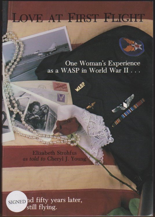LOVE AT FIRST FLIGHT One Woman's Experience As a Wasp in World War II.And Fifty Years Later, She's Still Flying