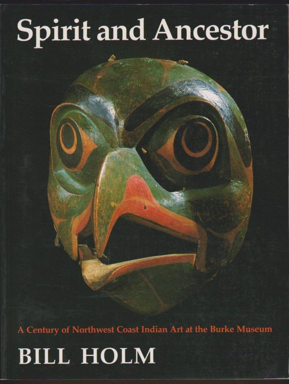 Image for SPIRIT AND ANCESTOR A Century of Northwest Coast Indian Art At the Burke Museum SPIRIT AND ANCESTOR A Century of Northwest Coast Indian Art At the Burke Museum