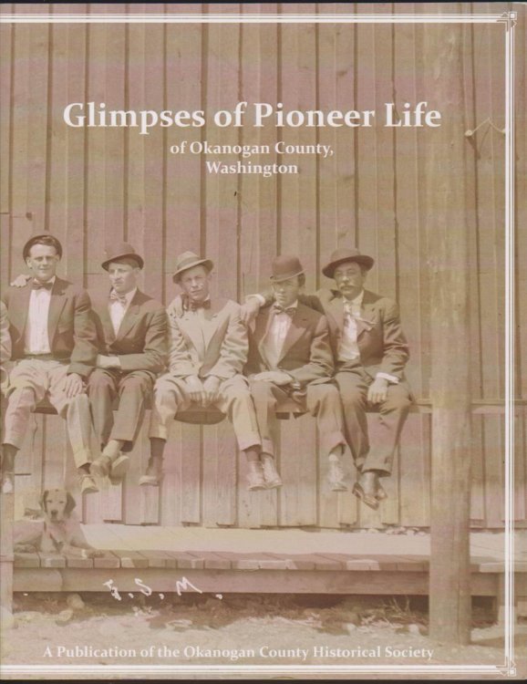 Image for GLIMPSES OF PIONEER LIFE OF OKANOGAN COUNTY, WASHINGTON GLIMPSES OF PIONEER LIFE OF OKANOGAN COUNTY, WASHINGTON