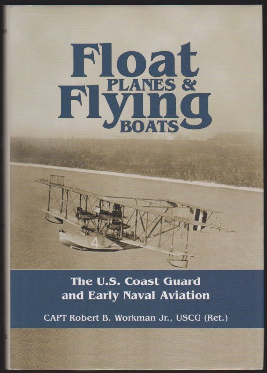Image for FLOAT PLANES AND FLYING BOATS The U. S. Coast Guard and Early Naval Aviation FLOAT PLANES AND FLYING BOATS The U. S. Coast Guard and Early Naval Aviation