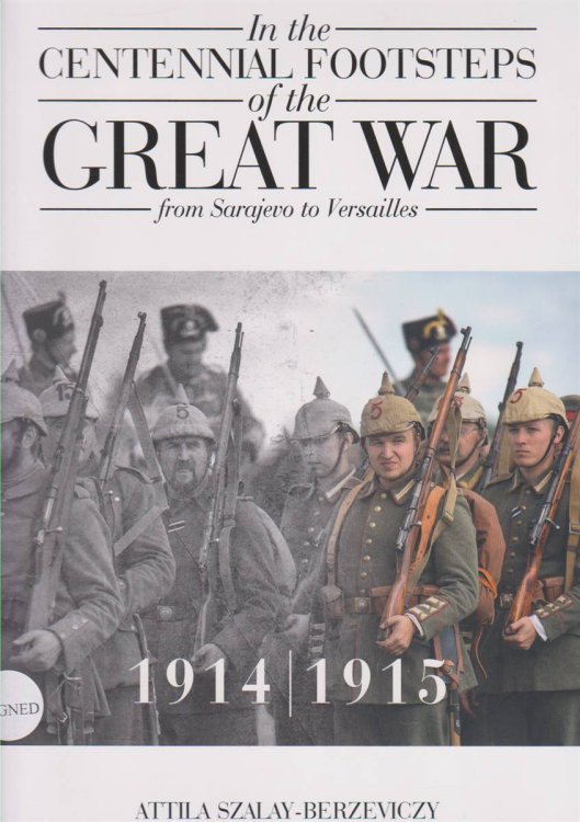 Image for IN THE CENTENNIAL FOOTSTEPS OF THE GREAT WAR FROM SARAJEVO TO VERSAILLES 1914 - 1915 Volume 1 IN THE CENTENNIAL FOOTSTEPS OF THE GREAT WAR FROM SARAJEVO TO VERSAILLES 1914 - 1915 Volume 1