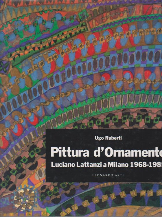 Image for PITTURA D'ORNAMENTO Luciano Lattanzi a Milano 1968-1985 PITTURA D'ORNAMENTO Luciano Lattanzi a Milano 1968-1985