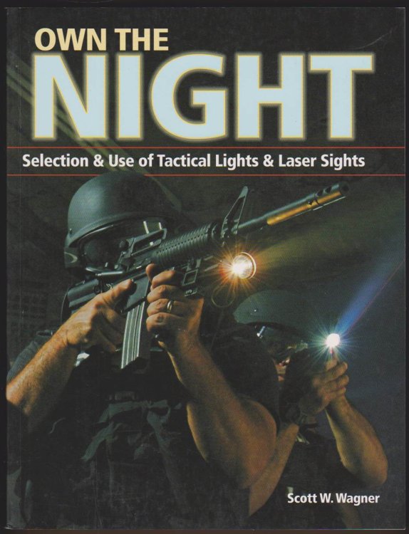 Image for OWN THE NIGHT Selection and Use of Tactical Lights and Laser Sights OWN THE NIGHT Selection and Use of Tactical Lights and Laser Sights